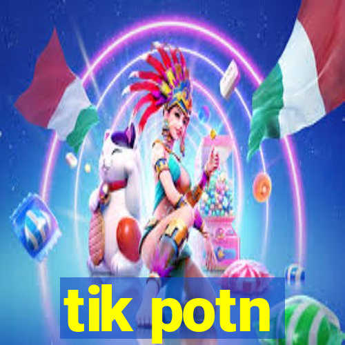 tik potn